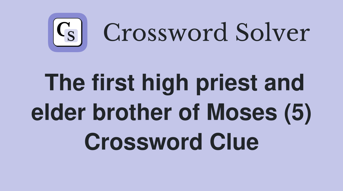 The first high priest and elder brother of Moses (5) Crossword Clue